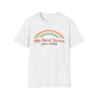 My Best Years Are Now Rainbow T-Shirt