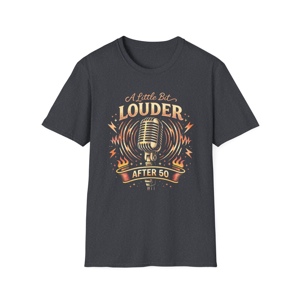A Little Bit Louder After 50 T-Shirt