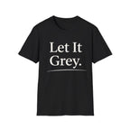 Let It Grey T-Shirt