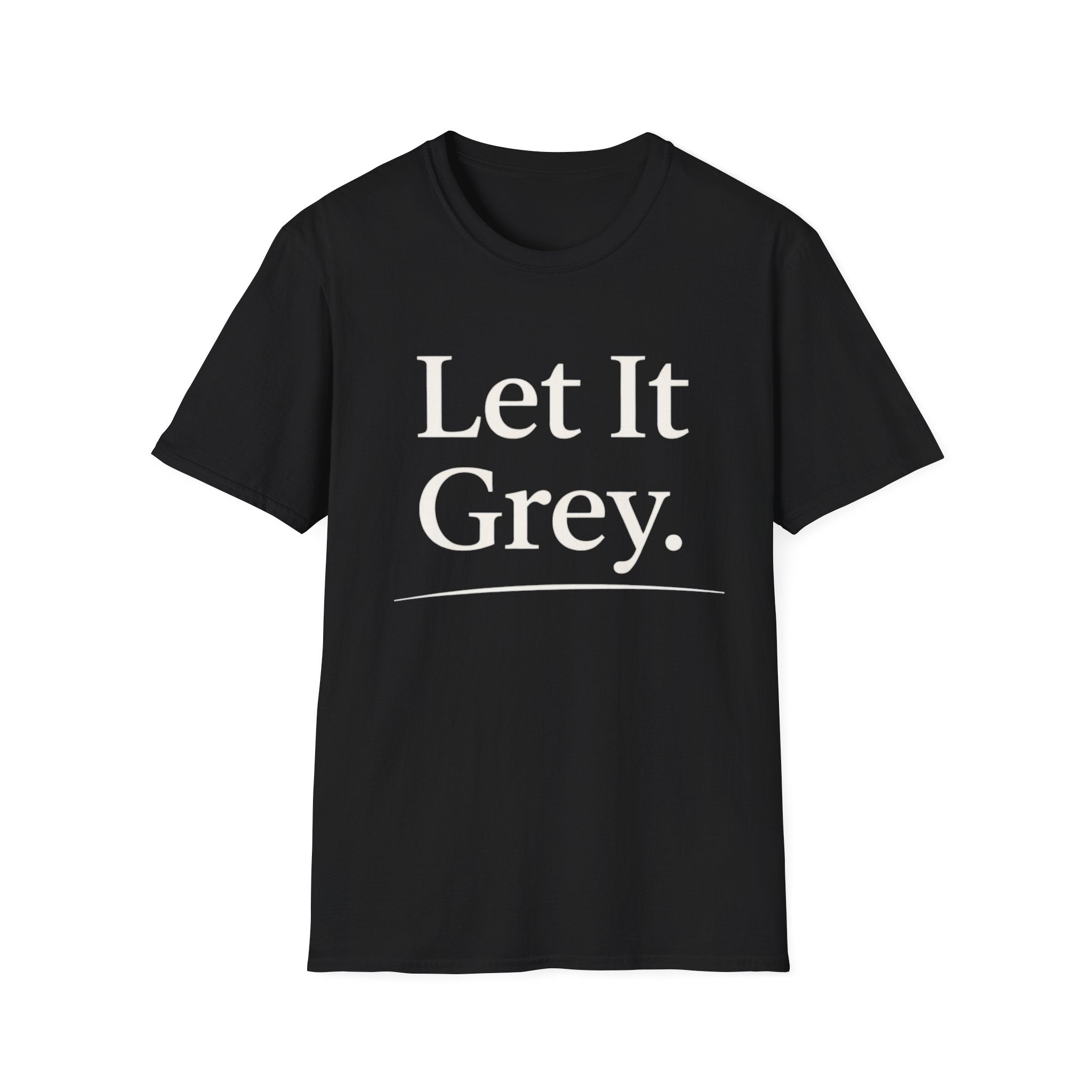 Let It Grey T-Shirt