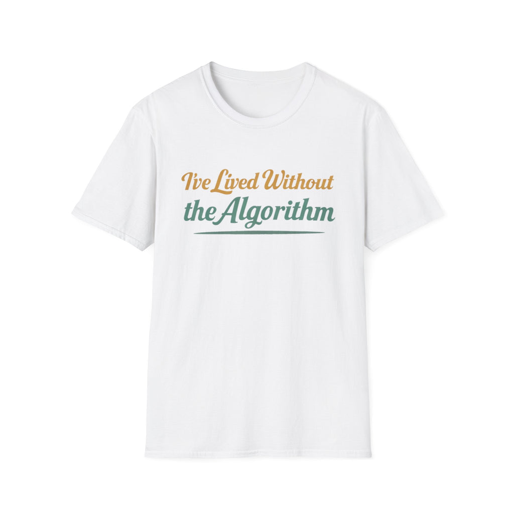 I've Lived Without the Algorithm T-Shirt