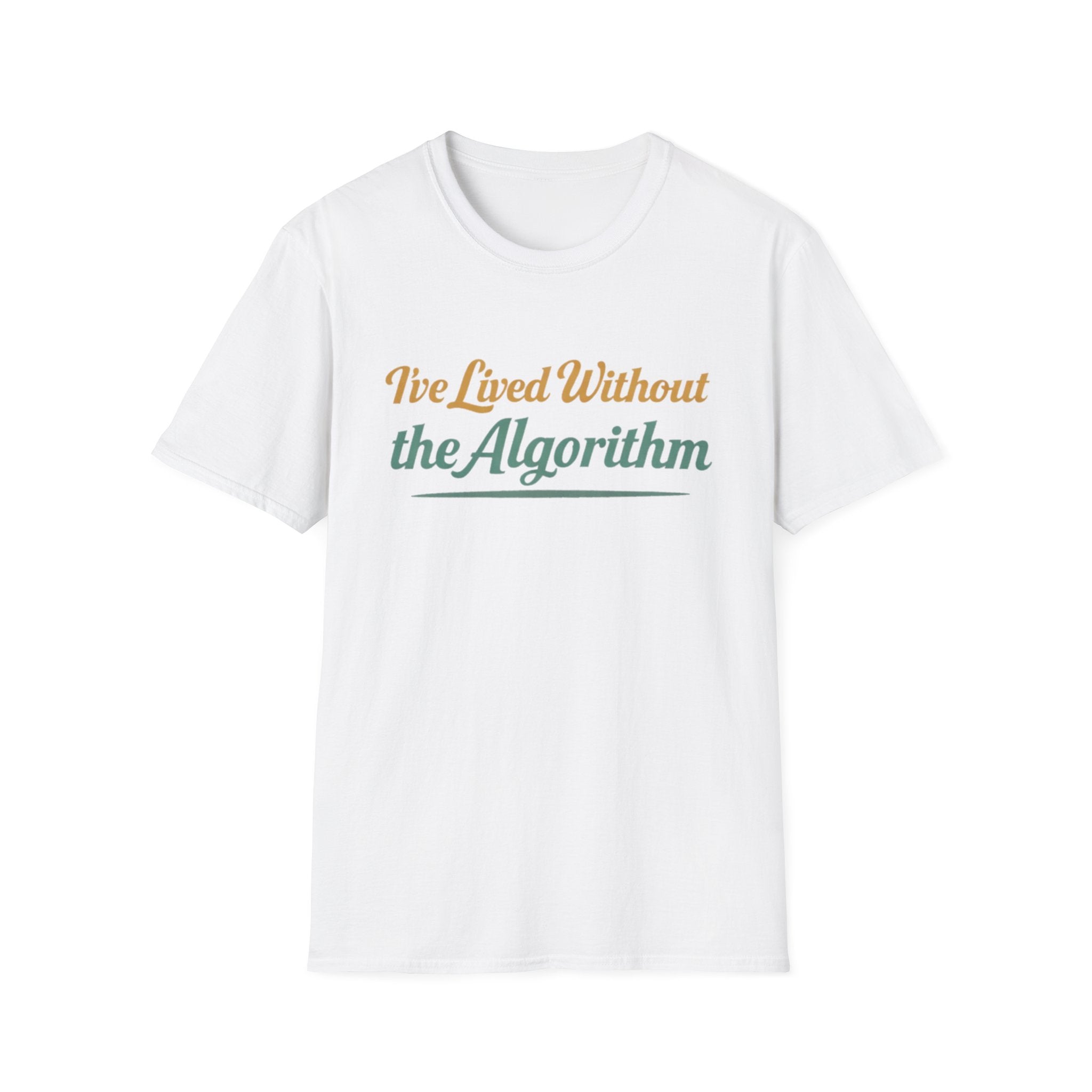 I've Lived Without the Algorithm T-Shirt