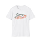 Stronger Than Yesterday T-Shirt