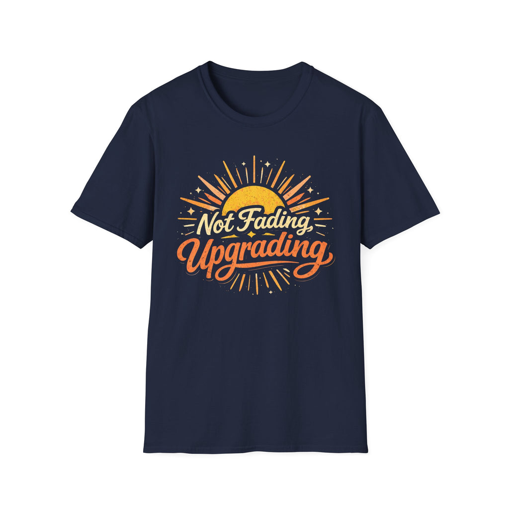 Not Fading, Upgrading T-Shirt