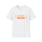Older. Bolder. T-Shirt