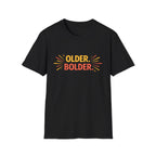 Older. Bolder. T-Shirt