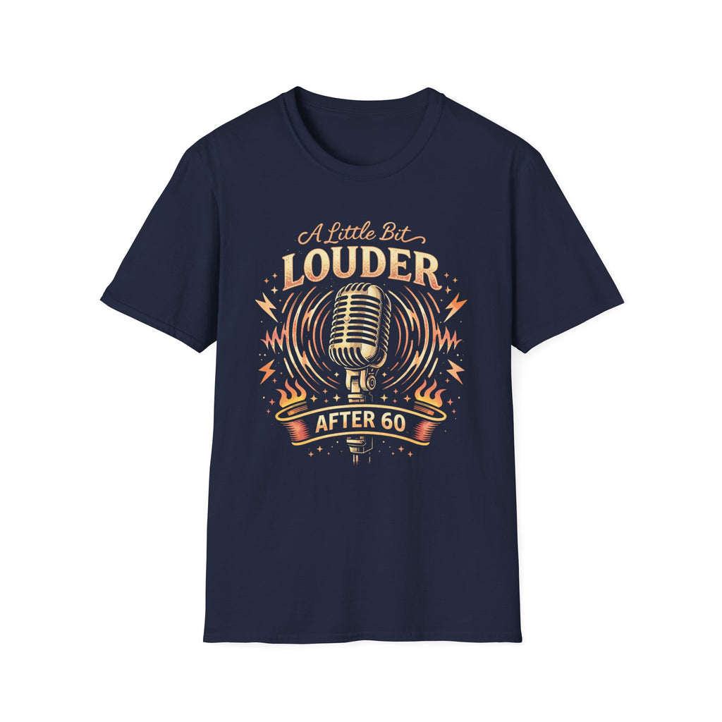 A Little Bit Louder After 60 T-Shirt