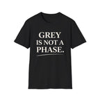 Grey Is Not A Phase T-Shirt