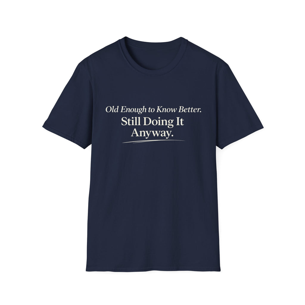Old Enough to Know Better T-Shirt