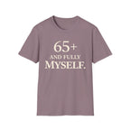65+ And Fully Myself T-Shirt