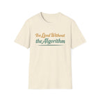 I've Lived Without the Algorithm T-Shirt