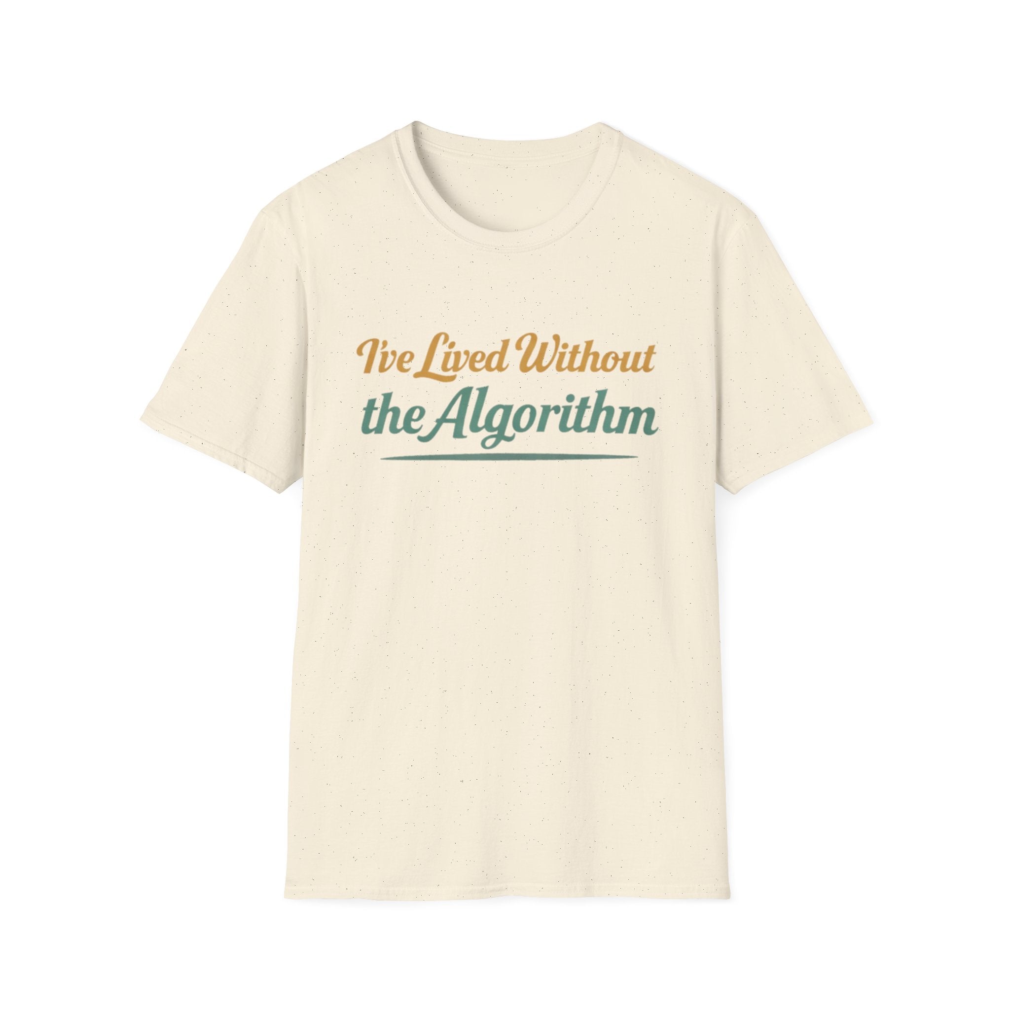 I've Lived Without the Algorithm T-Shirt