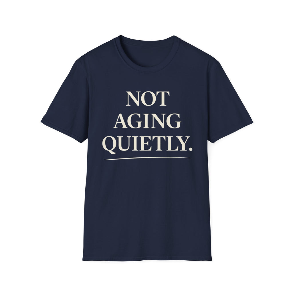Not Aging Quietly T-Shirt