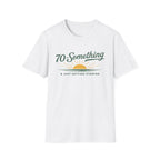 70-Something T-Shirt