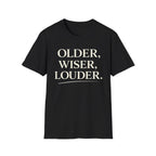 Older, Wiser, Louder T-Shirt